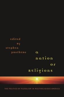 A Nation of Religions : The Politics of Pluralism in Multireligious America