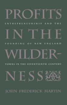 Profits in the Wilderness : Entrepreneurship and the Founding of New England Towns in the Seventeenth Century