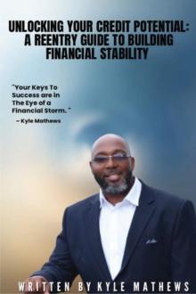 UNLOCKING YOUR CREDIT POTENTIAL : A REENTRY GUIDE TO BUILDING FINANCIAL STABILITY