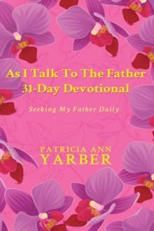 As I Talk To The Father 31 Day Devotional : Seeking My Father Daily