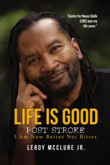 Life is Good, Post Stroke : I Am Now Better Not Bitter