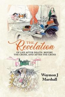 The Revelation of Life After Death Before the Cross, and After the Cross