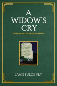 A Widow's Cry : A helpful tool for widow ministries