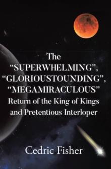 The "SUPERWHELMING", "GLORIOUSTOUNDING", "MEGAMIRACULOUS" Return of the King of Kings and Pretentious Interloper