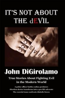 It's Not About the dEvil : True Stories About Fighting Evil in the Modern World