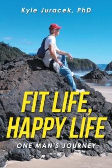 Fit Life, Happy Life : One Man's Journey