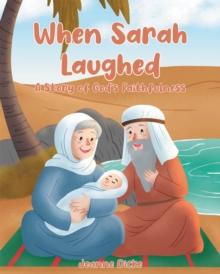 When Sarah Laughed : A Story of God's Faithfulness