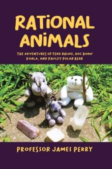 Rational Animals : The Adventures of Ferd Rhino, Doc Bonn Koala, and Pauley Polar Bear