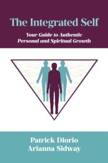 The Integrated Self : Your Guide to Authentic Personal and Spiritual Growth