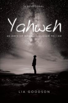 Yahweh : 40 Days of Drawing Closer to I Am: A Devotional