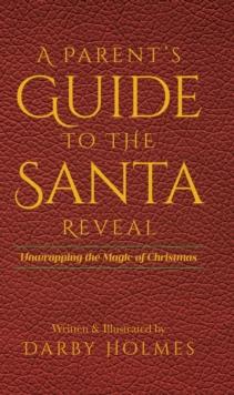 A Parent's Guide to the Santa Reveal : Unwrapping the Magic of Christmas