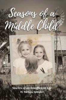 Seasons of a Middle Child : Stories of an Insufficient Life