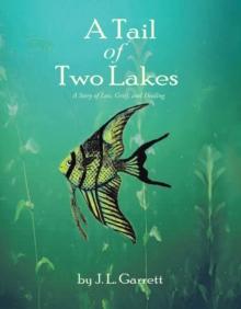 A Tail of Two Lakes : A Story of Loss, Grief, and Healing