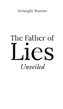 The Father of Lies : Unveiled