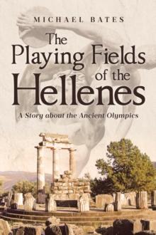 The Playing Fields of the Hellenes : A Story about the Ancient Olympics