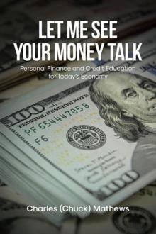 Let Me See Your Money Talk : Personal Finance and Credit Education for Today's Economy