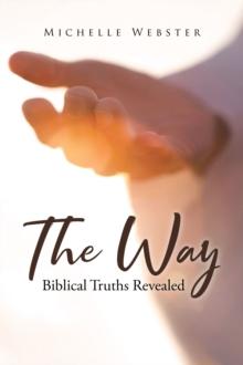 The Way : Biblical Truths Revealed