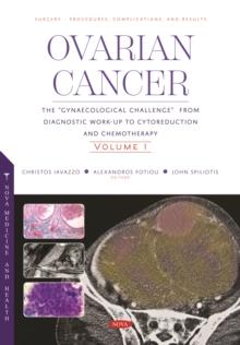 Ovarian Cancer: The "Gynaecological Challenge" from Diagnostic Work-Up to Cytoreduction and Chemotherapy. Volume 1