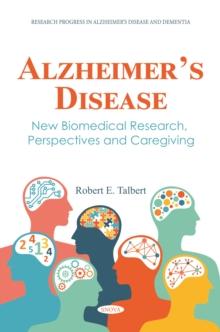 Alzheimer's Disease: New Biomedical Research, Perspectives and Caregiving