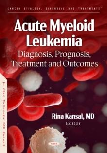 Acute Myeloid Leukemia: Diagnosis, Prognosis, Treatment and Outcomes