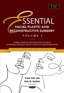 Essential Facial Plastic and Reconstructive Surgery. Volume 1: General Principles, Reconstruction of Defects, Congenital Anomalies, Trauma, and Facial Nerve Rehabilitation