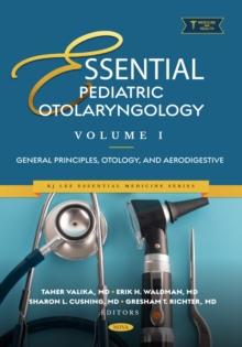 Essential Pediatric Otolaryngology. Volume 1: General Principles, Otology, and Aerodigestive