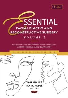 Essential Facial Plastic and Reconstructive Surgery. Volume 2: Rhinoplasty, Cosmetic Surgery, Gender Affirmation and Non-Surgical Facial Rejuvenation