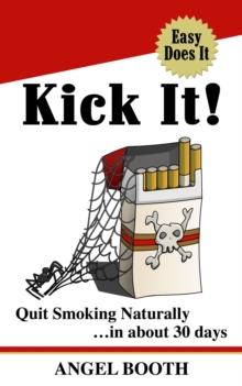 Kick It! Quit Smoking Naturally : ...in about 30 days