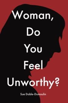 Woman, Do You Feel Unworthy?