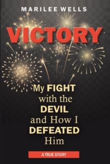 Victory : My Fight with the Devil and How I Defeated Him