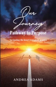 Our Journey: Pathway to Purpose : Navigating the heart transplant process