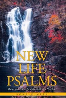 New Life Psalms : Poems and Praises from the Trails of a New Life