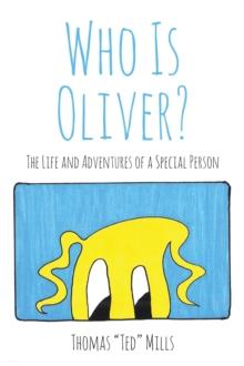 WHO IS OLIVER? : The Life and Adventures of a Special Person