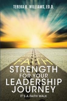 Strength for Your Leadership Journey : ItaEUR(tm)s a Faith Walk