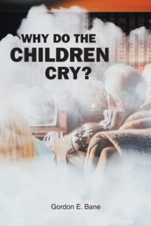 WHY DO THE CHILDREN CRY?