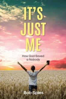 It's Just Me : How God Saved a Nobody