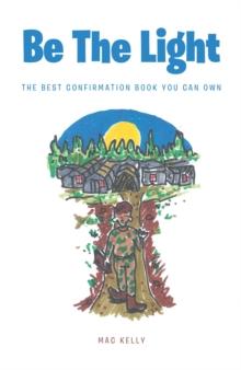 Be The Light : The Best Confirmation Book You Can Own