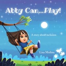 Abby Can...Play! : A story about inclusion