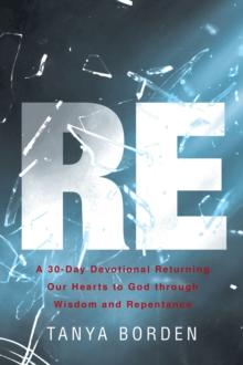 RE : A 30-Day Devotional Returning Our Hearts to God through Wisdom and Repentance