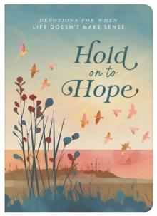 Hold on to Hope : Devotions for When Life Doesn't Make Sense