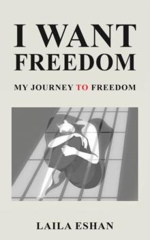 I Want Freedom : My Journey to Freedom