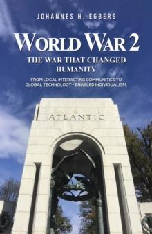 World War 2: The War That Changed Humanity : From local interacting communities to global technology - enabled individualism.