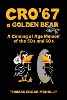 CRO'67 a Golden Bear Story : A Coming of Age Memoir of the 50s and 60s