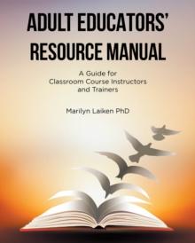 ADULT EDUCATORS' RESOURCE MANUAL : A Guide for Classroom Course Instructors and Trainers