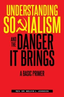 Understanding Socialism and the Danger It Brings : A Basic Primer