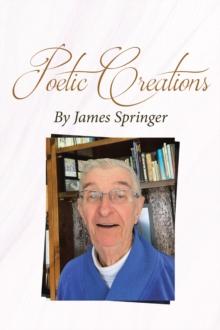 Poetic Creations By James Springer