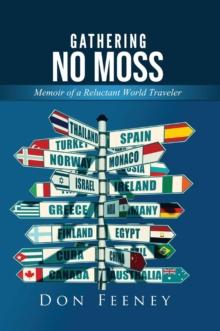 Gathering No Moss : Memoir of a Reluctant World Traveler