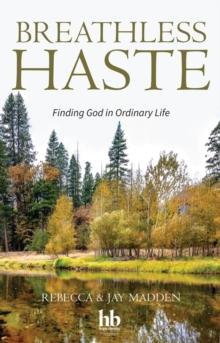 Breathless Haste : Finding God in Ordinary Life