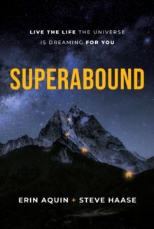 Superabound : Live the Life the Universe is Dreaming for You