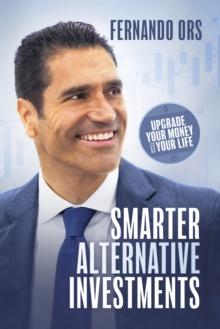 Smarter Alternative Investments : Upgrade Your Money and Your Life